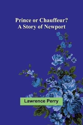 Prince or Chauffeur? A Story of Newport - Lawrence Perry - cover