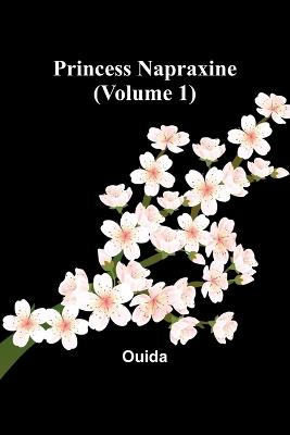 Princess Napraxine (Volume 1) - Ouida - cover
