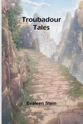 Troubadour Tales - Evaleen Stein - cover