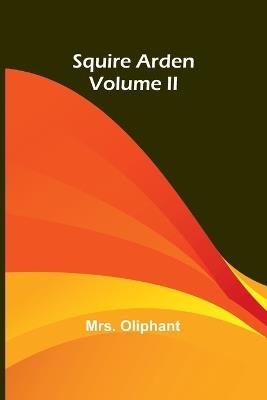 Squire Arden; volume II - Oliphant - cover