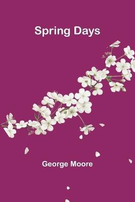 Spring Days - George Moore - cover