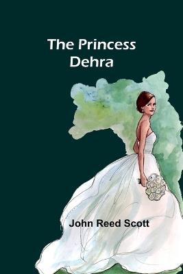 The Princess Dehra - John Reed Scott - cover