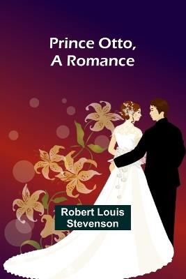 Prince Otto, a Romance - Robert Louis Stevenson - cover