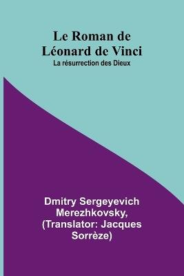 Le Roman de L?onard de Vinci: La r?surrection des Dieux - Dmitry Sergeyevich Merezhkovsky - cover