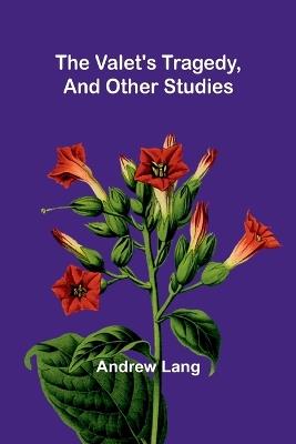 The Valet's Tragedy, and Other Studies - Andrew Lang - cover