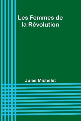 Les Femmes de la R?volution - Jules Michelet - cover