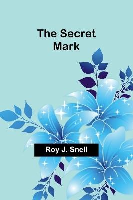 The Secret Mark - Roy J Snell - cover