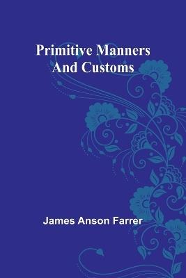 Primitive Manners and Customs - James Anson Farrer - cover