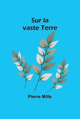 Sur la vaste Terre - Pierre Mille - cover
