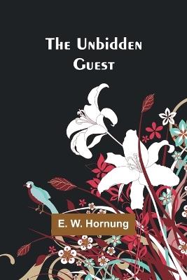 The Unbidden Guest - E W Hornung - cover