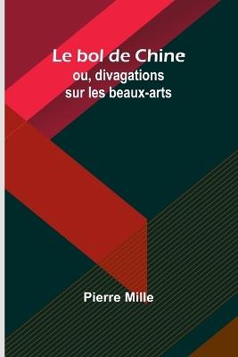 Le bol de Chine; ou, divagations sur les beaux-arts - Pierre Mille - cover