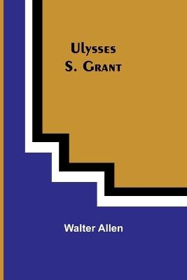 Ulysses S. Grant - Walter Allen - cover