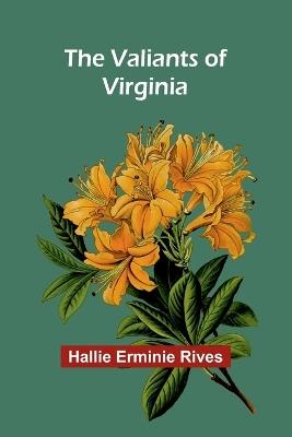 The Valiants of Virginia - Hallie Erminie Rives - cover