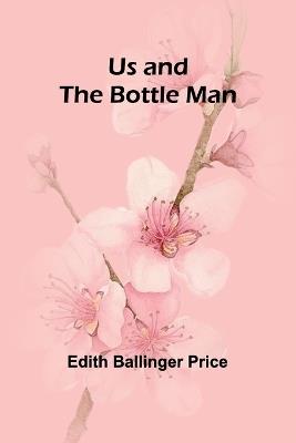 Us and the Bottle Man - Edith Ballinger Price - cover