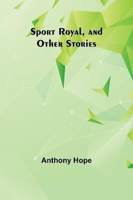 Sport Royal, and Other Stories - Anthony Hope - cover
