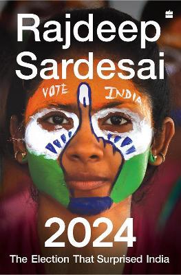 2024: The Election that Surprised India - Rajdeep Sardesai - cover