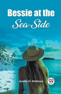 Bessie at the Sea-Side - Joanna H Mathews - cover