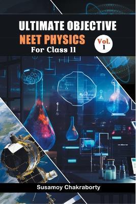 Ultimate Objective Neet Physics For Class 11 Vol. 1 - Susamoy Chakraborty - cover
