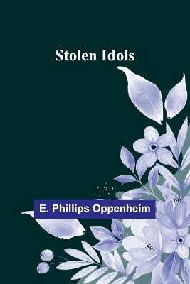 Stolen Idols - E Phillips Oppenheim - cover