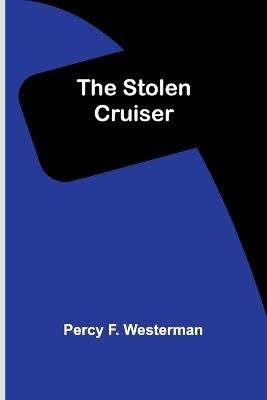 The Stolen Cruiser - Percy F Westerman - cover