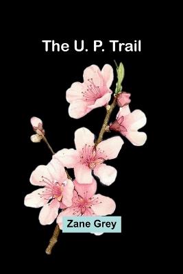 The U. P. Trail - Zane Grey - cover