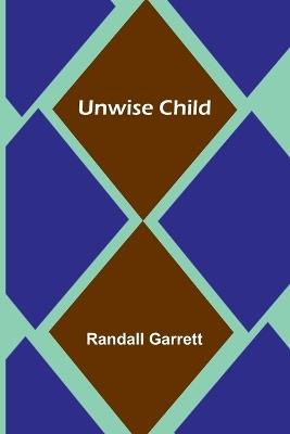 Unwise Child - Randall Garrett - cover