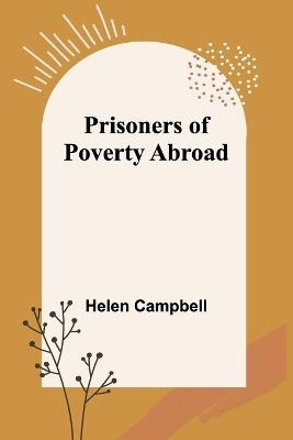 Prisoners of Poverty Abroad - Helen Campbell - cover
