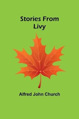 Stories From Livy - Alfred John Church - cover