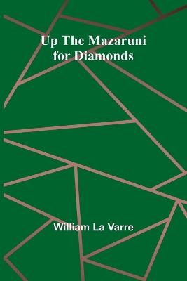 Up the Mazaruni for Diamonds - William La Varre - cover