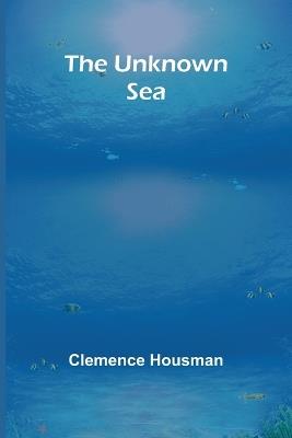 The Unknown Sea - Clemence Housman - cover