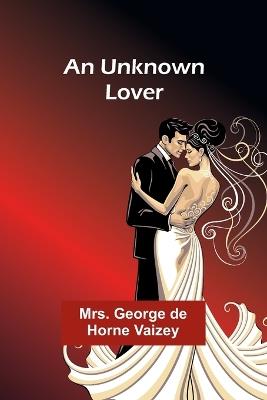 An Unknown Lover - George de Horne Vaizey - cover