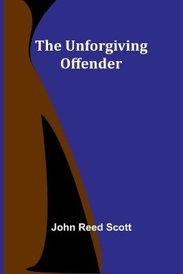 The Unforgiving Offender - John Reed Scott - cover