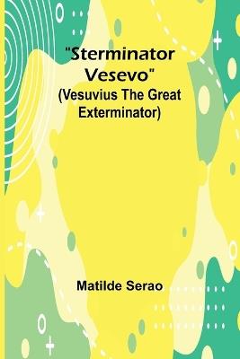 Sterminator Vesevo (Vesuvius the great exterminator) - Matilde Serao - cover