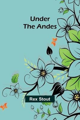 Under the Andes - Rex Stout - cover