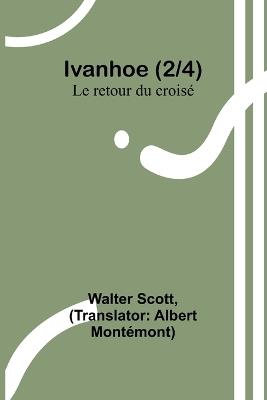 Ivanhoe (2/4); Le retour du crois? - Walter Scott - cover