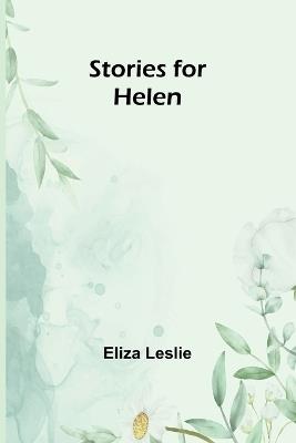 Stories for Helen - Eliza Leslie - cover