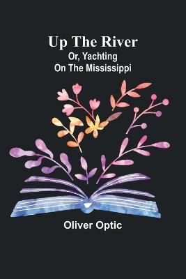 Up the River; or, Yachting on the Mississippi - Oliver Optic - cover