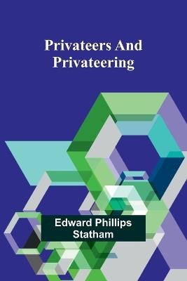 Privateers and Privateering - Edward Phillips Statham - cover