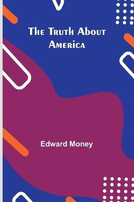 The Truth About America - Edward Money - cover