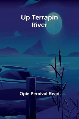 Up Terrapin River - Opie Percival Read - cover
