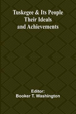 Tuskegee & Its People: Their Ideals and Achievements - cover