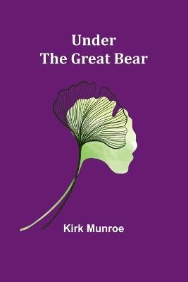 Under the Great Bear - Kirk Munroe - cover