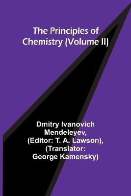 The Principles of Chemistry (Volume II) - Dmitry Ivanovich Mendeleyev - cover