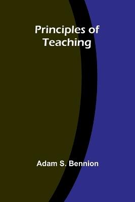 Principles of Teaching - Adam S Bennion - cover