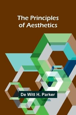 The Principles of Aesthetics - de Witt H Parker - cover