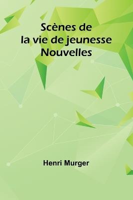 Sc?nes de la vie de jeunesse: Nouvelles - Henri Murger - cover