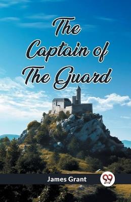 The Captain of the Guard - James Grant - cover