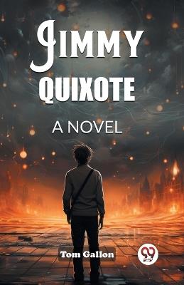 Jimmy Quixote A Novel - Tom Gallon - cover