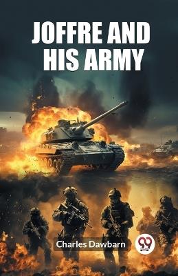 Joffre And His Army - Charles Dawbarn - cover