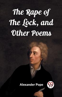 The Rape of the Lock, and Other Poems - Alexander Pope - cover